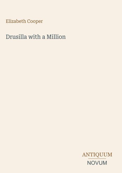 "Elizabeth Cooper, Drusilla with a Million. ANTIQUUM NOVUM" auf einem einfachen, hellbeigen Hintergrund.