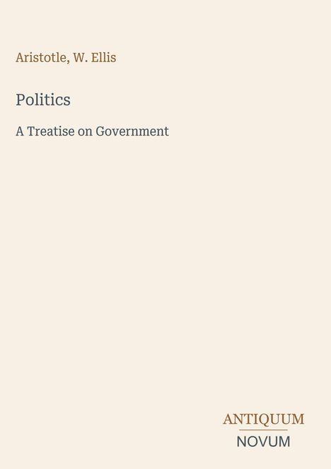 Text: "Aristotle, W. Ellis. Politics. A Treatise on Government." Unten rechts: "ANTIQUM NOVUM." Dezente, minimalistische Gestaltung.