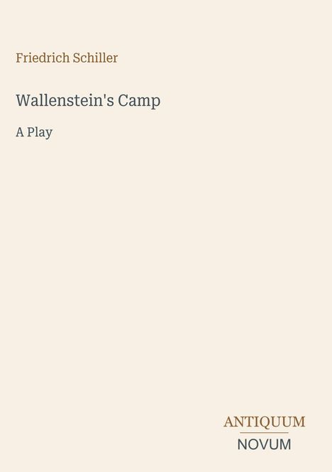 „Friedrich Schiller: Wallenstein's Camp, A Play“. Unten rechts: „ANTIQUUM NOVUM“. Klare Gestaltung, beige Hintergrund.