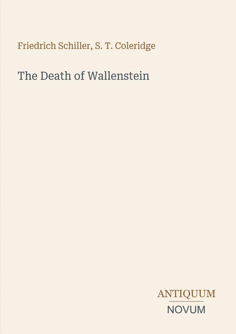 "Friedrich Schiller, S. T. Coleridge. The Death of Wallenstein. ANTIQUUM NOVUM Logo."
