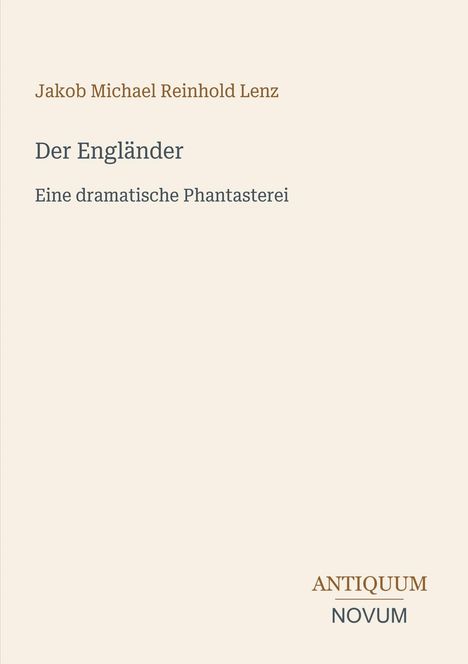 Buchtitel: "Der Engländer" von Jakob Michael Reinhold Lenz, Untertitel: "Eine dramatische Phantasterei". Logo: ANTIQUUM NOVUM.