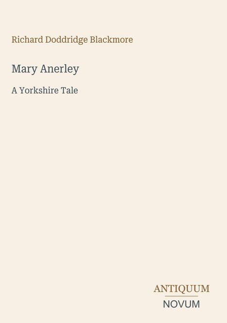 Oben steht "Richard Doddridge Blackmore". Darunter "Mary Anerley: A Yorkshire Tale". Unten rechts "ANTIQUM NOVUM".