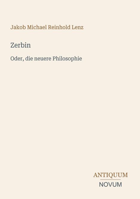 Jakob Michael Reinhold Lenz.  
Zerbin.  
Oder, die neuere Philosophie.  
ANTIQUM NOVUM Logo. Beige Hintergrund.
