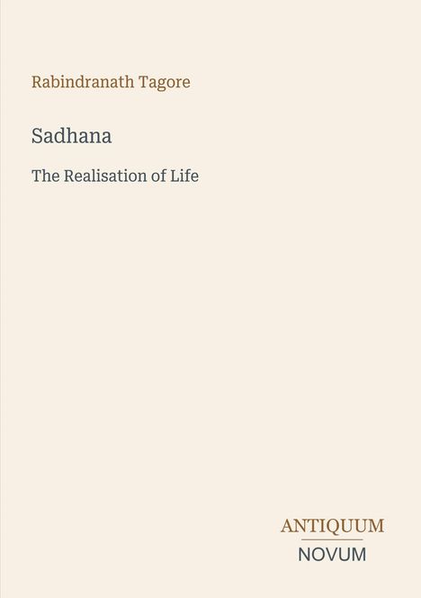 Rabindranath Tagore, Sadhana: The Realisation of Life. Unten rechts "ANTIQUM NOVUM". Helles, minimalistisches Design.