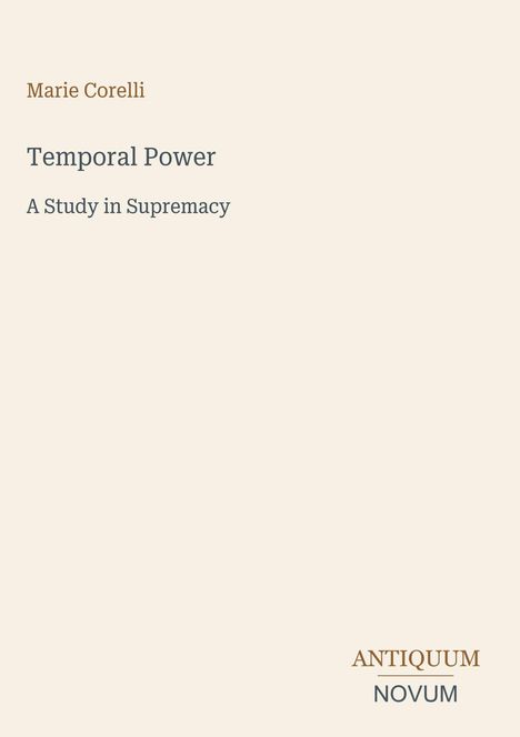 Buchtitel: "Temporal Power" von Marie Corelli, Untertitel: "A Study in Supremacy". Unten rechts: ANTIKQUUM NOVUM.