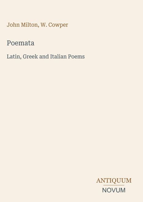 John Milton, W. Cowper. Poemata. Latin, Greek and Italian Poems. Antiquum Novum. Schlichte, elegante Gestaltung.
