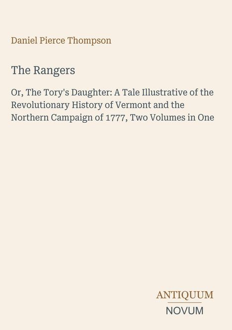 Daniel Pierce Thompson, The Rangers. Ein Buch über die Geschichte von Vermonts Revolutionskampf 1777. Antiquum Novum.