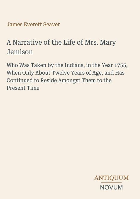 James Everett Seaver. A Narrative of the Life of Mrs. Mary Jemison. Logo unten rechts: Antiquum Novum. Heller Hintergrund.