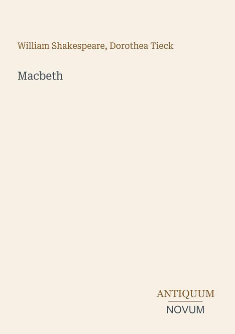 Der Text nennt "William Shakespeare, Dorothea Tieck" und "Macbeth". Unten stehen die Wörter "ANTIQUM" und "NOVUM".