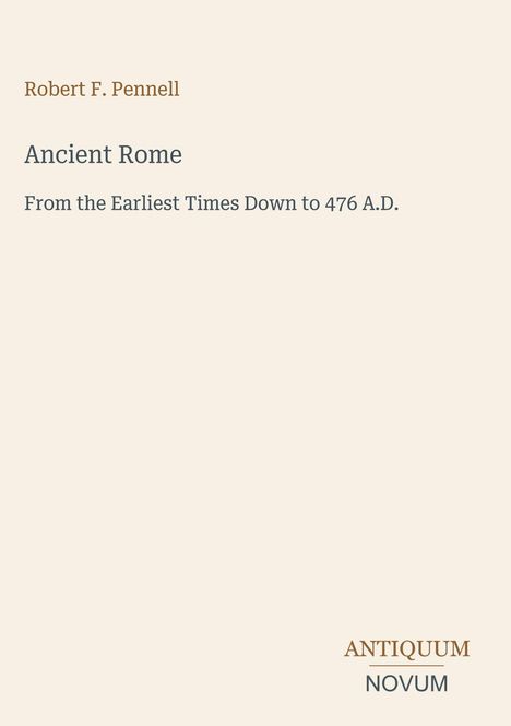 Robert F. Pennell, Ancient Rome, From the Earliest Times Down to 476 A.D. Unten rechts: ANTIQUUM NOVUM in einfacher Schrift.