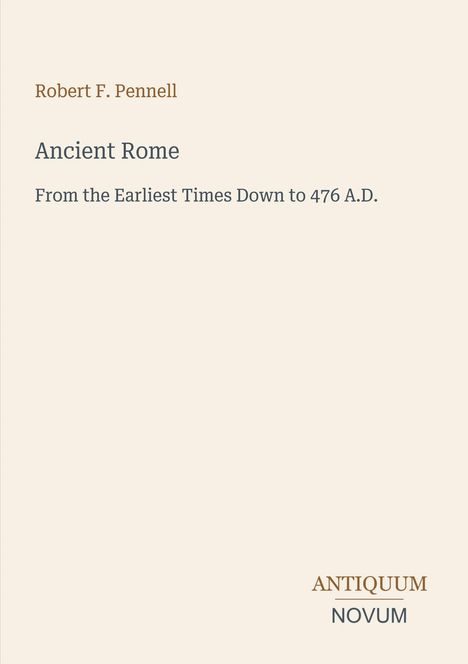 Titel: Ancient Rome. Autor: Robert F. Pennell. Thema: Geschichte bis 476 A.D. Unten: Antiquum Novum-Logo.