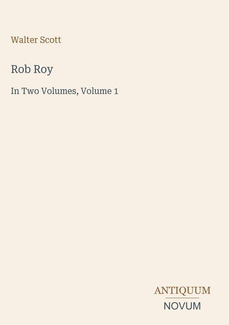 Text: Walter Scott, Rob Roy, In Two Volumes, Volume 1. Unten rechts: Antiquum Novum. Beige Hintergrund.