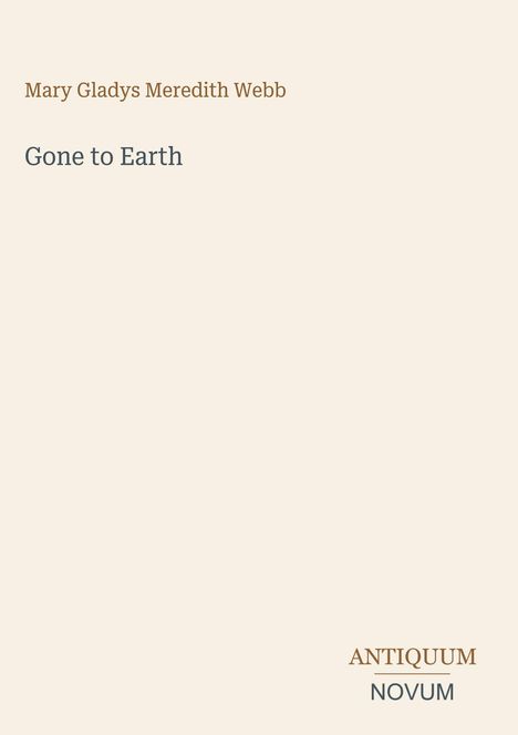 "Mary Gladys Meredith Webb, Gone to Earth. Antiquum Novum. Schlichtes, helles Design mit minimalistischer Typografie."
