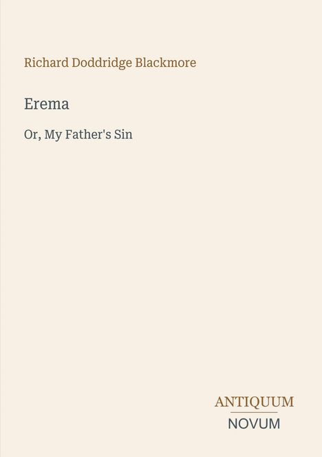 Titel: "Erema Or, My Father's Sin" von Richard Doddridge Blackmore. Unten rechts steht "ANTIQUM NOVUM".