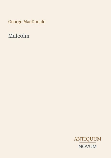 Text: "George MacDonald," "Malcolm," "ANTIQUM NOVUM." Schlichte Gestaltung mit beigem Hintergrund.