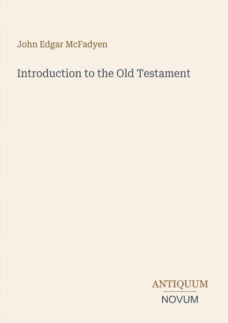 Text: "John Edgar McFadyen, Introduction to the Old Testament, ANTIQUUM NOVUM." Schlichte Gestaltung auf hellbeigem Hintergrund.