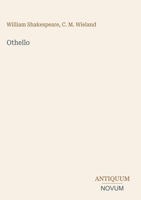 Text: "William Shakespeare, C. M. Wieland, Othello, ANTIQUUM NOVUM". 
Ein schlichtes Cover mit einem eleganten Design.