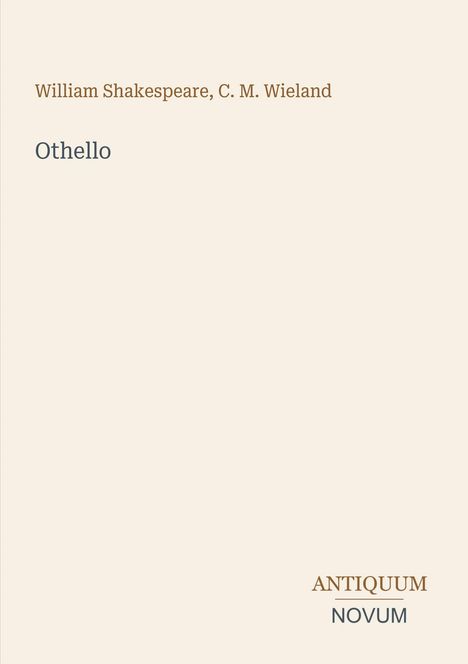 "Othello" von William Shakespeare und C. M. Wieland. Unten rechts “ANTIQUM NOVUM”. Schlichte Gestaltung.