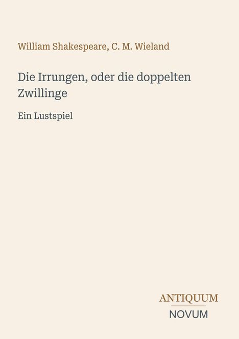 Texte: "William Shakespeare, C. M. Wieland", "Die Irrungen, oder die doppelten Zwillinge", "Ein Lustspiel", "ANTIQUM NOVUM". Cremefarbener Hintergrund.