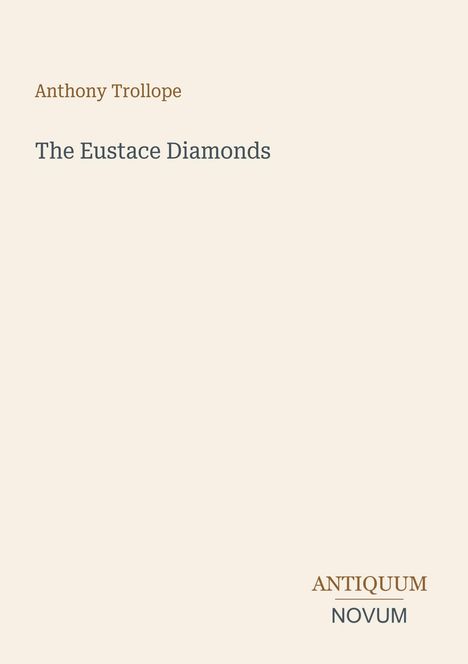 Deckblatt mit den Texten: „Anthony Trollope“, „The Eustace Diamonds“ und „ANTIQUM NOVUM“. Minimalistisches Design.