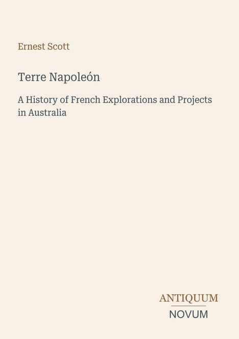 „Terre Napoléon“ von Ernest Scott beschreibt französische Erkundungen in Australien. Logo: Antiquum Novum.