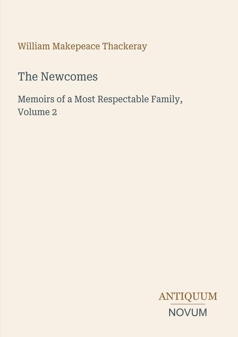 „William Makepeace Thackeray, The Newcomes, Memoirs of a Most Respectable Family, Volume 2.“ Grüne Töne.