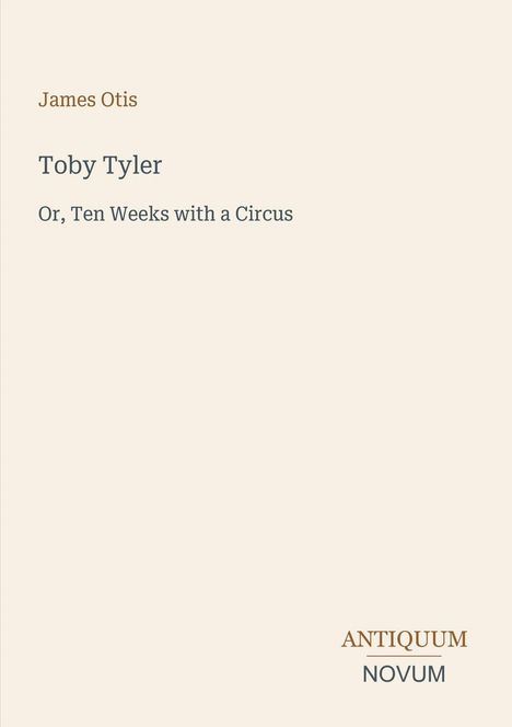 "James Otis", "Toby Tyler", "Or, Ten Weeks with a Circus". Minimalistisches, elegantes Design auf beigem Hintergrund.