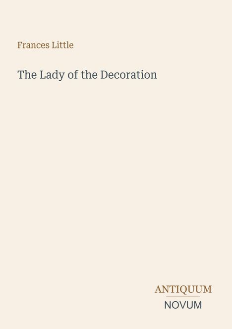 Text: "Frances Little", "The Lady of the Decoration", "ANTIQUM NOVUM". Es handelt sich um ein einfaches Coverdesign.