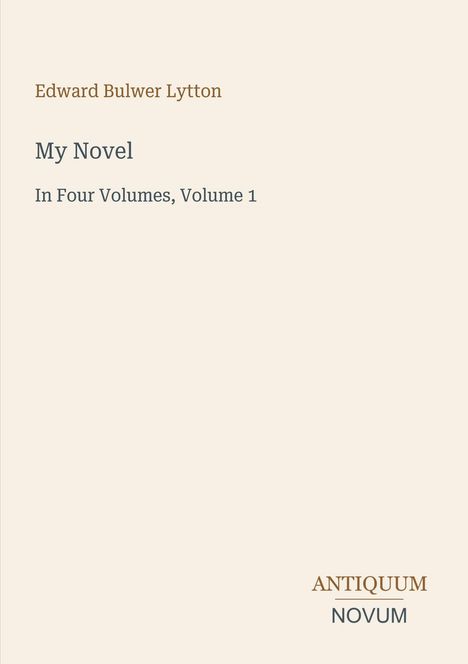 Text: "Edward Bulwer Lytton, My Novel, In Four Volumes, Volume 1, ANTIQUUM NOVUM". Schlichtes, minimalistisches Design.