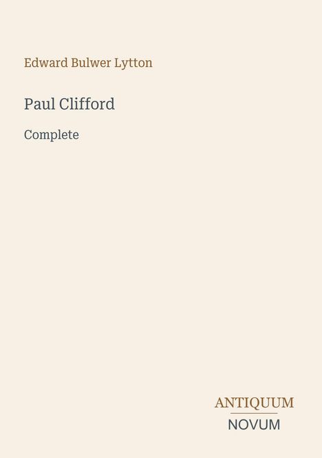 "Paul Clifford" von Edward Bulwer Lytton. Text: "Complete". Unten rechts Logo "ANTIQUM NOVUM". Hintergrund in Beige.