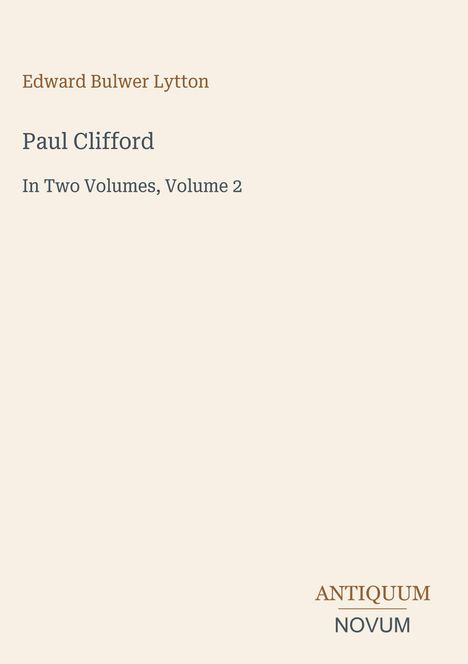 Edward Bulwer Lytton, "Paul Clifford: In Two Volumes, Volume 2". Unten rechts: ANTIQUUM NOVUM. Schlichtes Design.