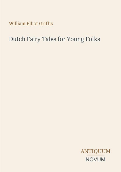 Cover mit Titel "Dutch Fairy Tales for Young Folks" von William Elliot Griffis. Beige Hintergrund, schlichte Gestaltung.