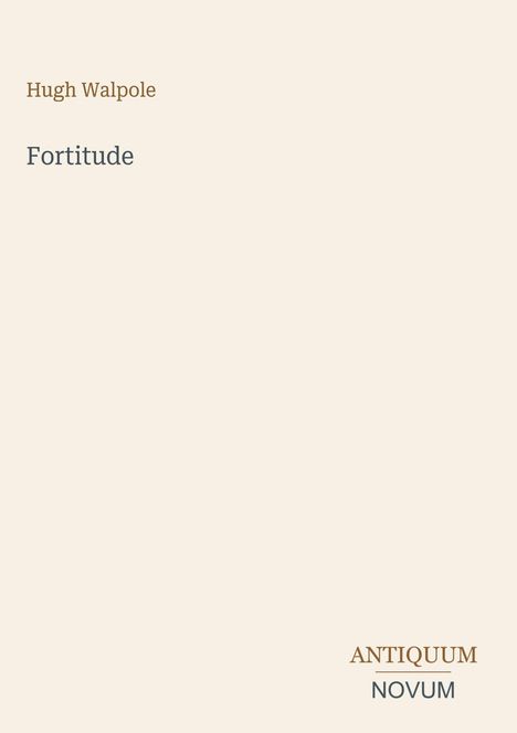 Cover-Text: "Fortitude" von Hugh Walpole. Unten rechts: "ANTIQUM NOVUM". Schlichtes, minimalistisches Design.