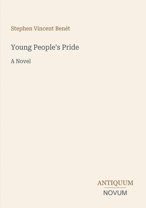 Text: "Stephen Vincent Benét, Young People's Pride, A Novel, ANTIQUUM NOVUM". Schlichtes Design mit hellem Hintergrund.