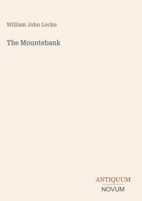 „William John Locke“, „The Mountebank“. Unten rechts steht „ANTIQUM NOVUM“. Schlichte, beigefarbene Gestaltung.