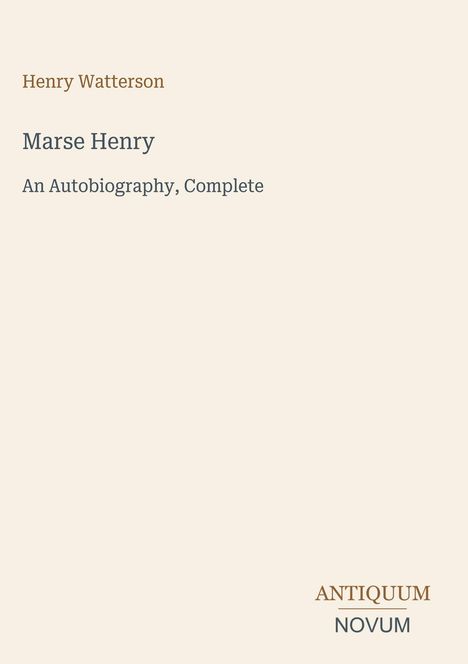Henry Watterson: Marse Henry. An Autobiography, Complete. Unten rechts: Antiquum Novum, schlichtes Design.