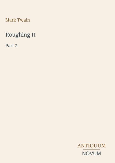 "Mark Twain, Roughing It, Part 2. Unten steht ANTIQUUM NOVUM. Einfaches, minimalistisches Buchcover auf beigem Hintergrund."