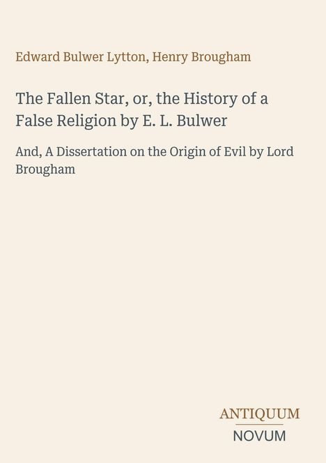 Edward Bulwer Lytton, Henry Brougham: "The Fallen Star" und "A Dissertation on the Origin of Evil." Unten Logo "ANTIQUM NOVUM".