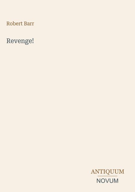 Cover mit dem Text: "Robert Barr" und "Revenge!" in der Mitte, unten rechts "ANTIQUM NOVUM". Heller Hintergrund.