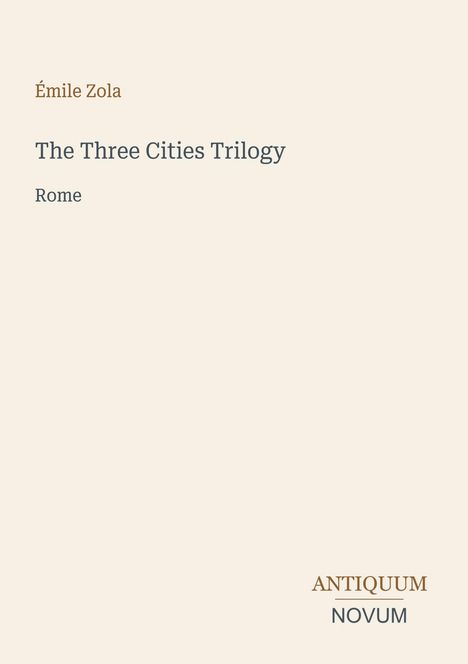 „Émile Zola, The Three Cities Trilogy, Rome“ in schlichter Schrift auf hellem Hintergrund. Unten rechts: „ANTIQUM NOVUM“.