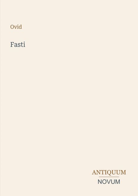 Ovid, Fasti. Rechts unten: ANTIQUUM, NOVUM. Beige Hintergrund, minimalistische Gestaltung.