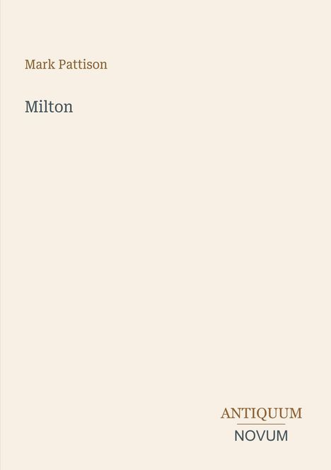 "Mark Pattison," "Milton," "ANTIQUUM NOVUM" in elegantem Schriftstil auf hell-beigem Hintergrund.