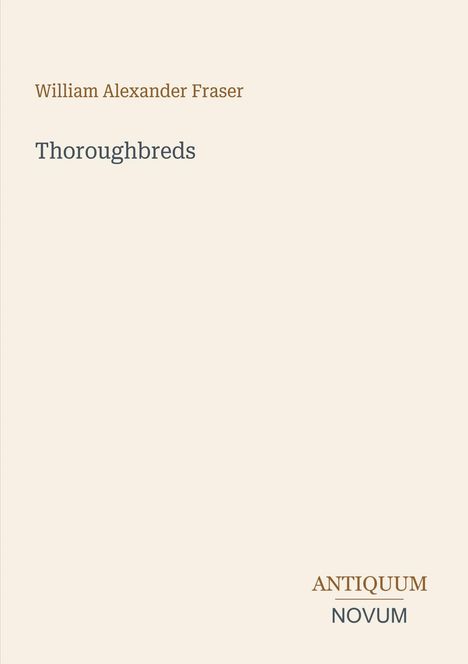 Text: "William Alexander Fraser", "Thoroughbreds", "ANTIQUM NOVUM". Schlichte, elegante Typografie auf hellem Hintergrund.