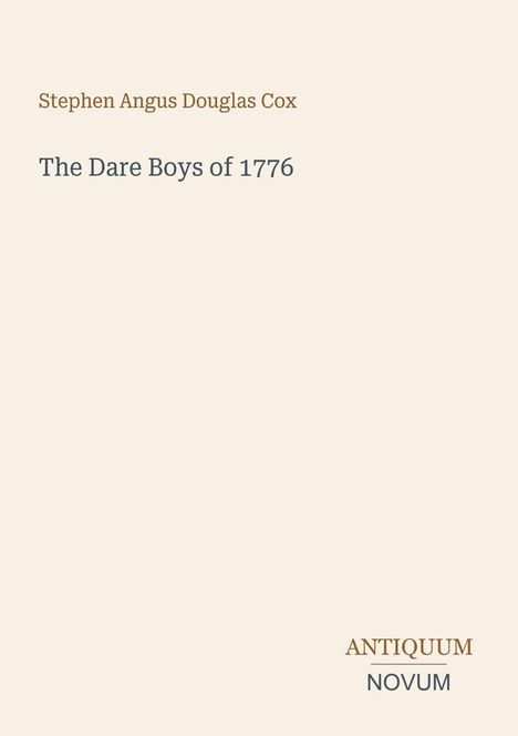 Titel: "The Dare Boys of 1776". Autor: Stephen Angus Douglas Cox. Unten rechts: "ANTIQUM NOVUM". Schlichtes Design.