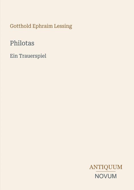 "Gotthold Ephraim Lessing; Philotas; Ein Trauerspiel." Unten rechts ist ein Logo mit "ANCIQUUM NOVUM".柔和es Design.