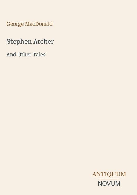 Text: "George MacDonald, Stephen Archer And Other Tales, ANTIQUUM NOVUM." Schlichte Gestaltung mit hellem Hintergrund.