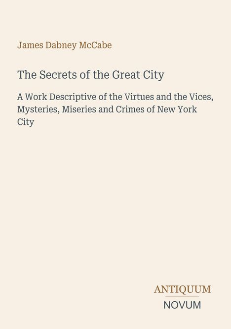 Text: "James Dabney McCabe", "The Secrets of the Great City", "A Work Descriptive...", "ANTIQUM NOVUM". Schlichtes Design.