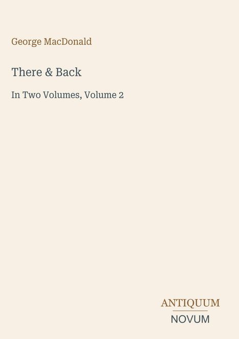 "George MacDonald, There & Back, In Two Volumes, Volume 2. ANTIQUUM NOVUM" auf beigem Hintergrund.