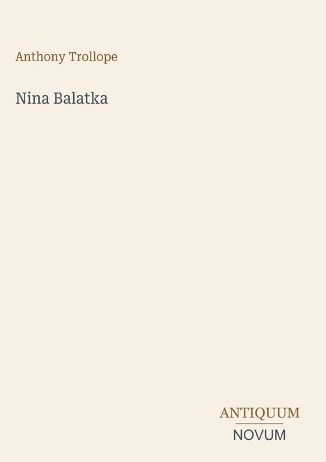Oben steht "Anthony Trollope", darunter "Nina Balatka". Unten rechts die Wörter "ANTIQUM" und "NOVUM". Hintergrund in Beige.