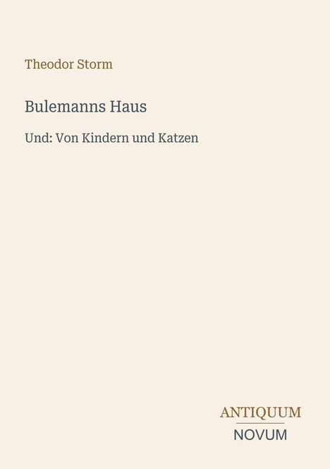 Theodor Storm, Bulemanns Haus, Und: Von Kindern und Katzen. Unten rechts: ANTIQUUM NOVUM. Schlichte Gestaltung.